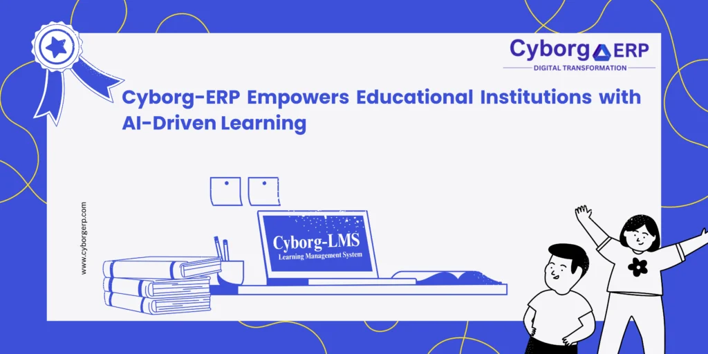 Cyborg-ERP Empowers Educational Institutions with AI-Driven Learning